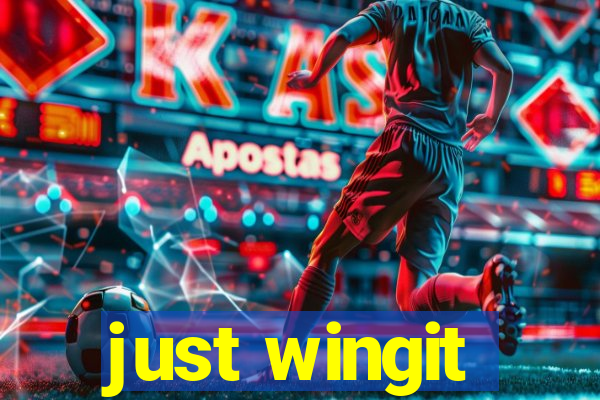 just wingit